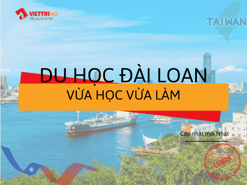 Du học Đài Loan Hệ Vừa Học Vừa Làm 2025 - Thông Tin A -Z