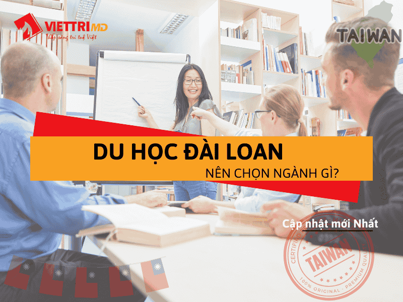 Du Học Đài Loan Chọn Ngành Gì 2025 - Dễ Xin Việc, Lương Cao..