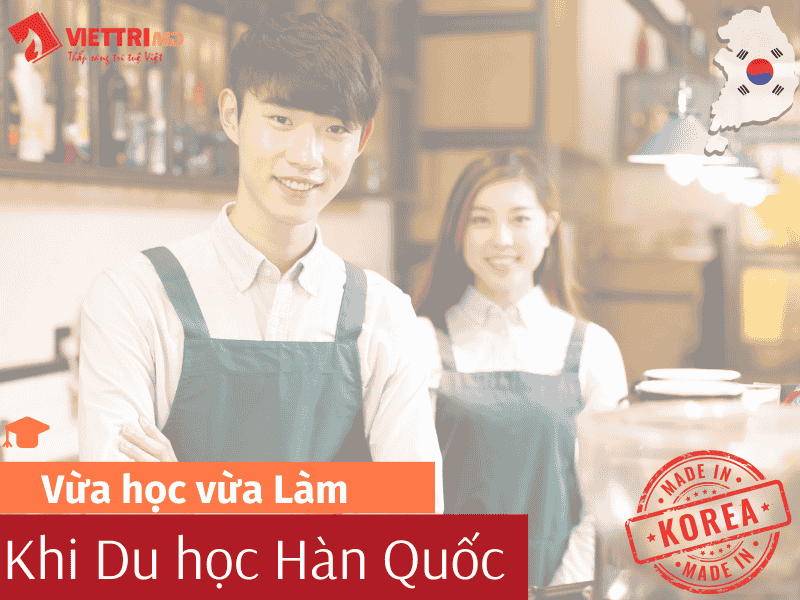 Du Học Hàn Quốc Vừa Học Vừa Làm 2025 - Chi Tiết A-Z