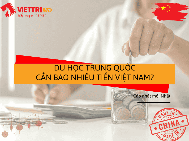Du Học Trung Quốc Cần Bao Nhiêu Tiền Việt Nam? | Việt Trí Group