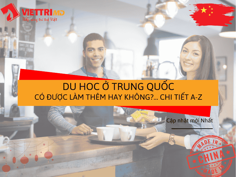 Du Học Ở Trung Quốc Có Được Làm Thêm Hay Không? - Việt Trí Group