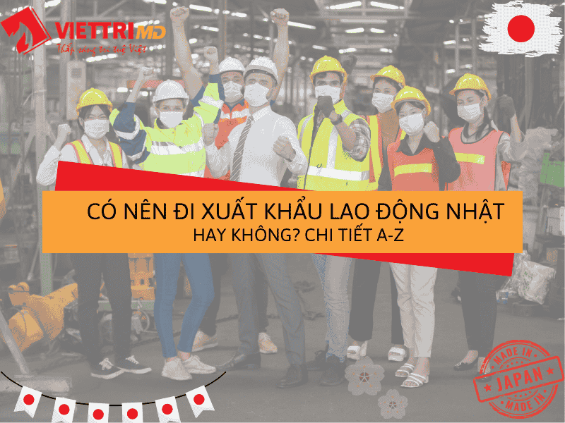 Có nên đi xuất khẩu lao động Nhật 2025 hay không?